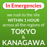 In emergencies, we rush to the site within 1 hour across all the regions of Tokyo and Kanagawa